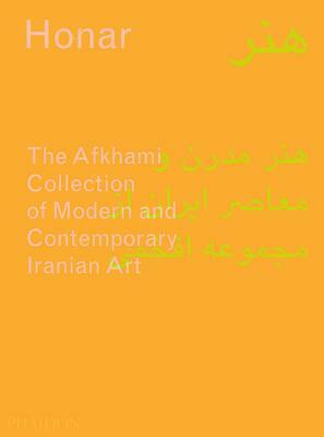 Honar: The Afkhami Collection of Modern and Contemporary Iranian Art by Venetia Porter, Natasha Morris, Sussan Babaie