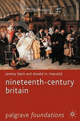 Nineteenth-Century Britain by Donald Macraild, Jeremy Black