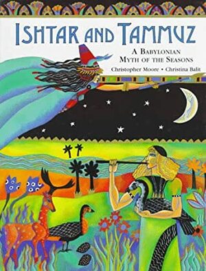 Ishtar and Tammuz: A Babylonian Myth of the Seasons by C.J. Moore, Christina Balit