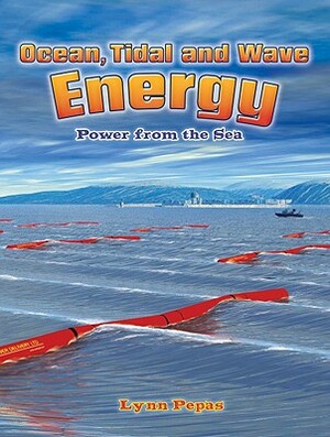 Ocean, Tidal, and Wave Energy: Power from the Sea by Lynn Peppas