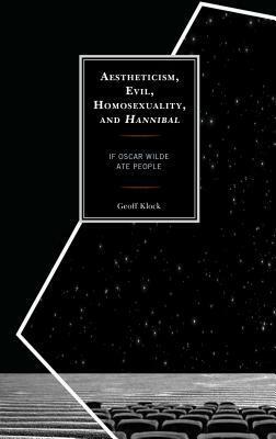 Aestheticism, Evil, Homosexuality, and Hannibal: If Oscar Wilde Ate People by Geoff Klock