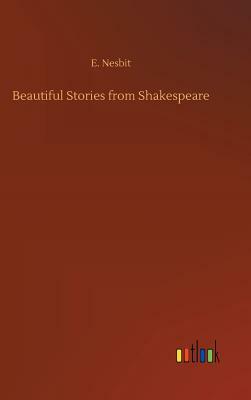 Beautiful Stories from Shakespeare by E. Nesbit