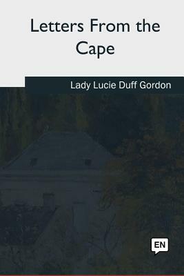 Letters From the Cape by Lucie Duff Gordon