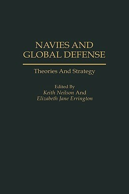 Navies and Global Defense: Theories and Strategy by Roch Legault