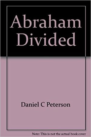 Abraham Divided by Daniel C. Peterson