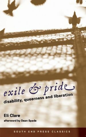 Exile & Pride: Disability, Queerness, and Liberation by Eli Clare, Dean Spade, Suzanne Pharr