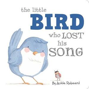 The Little Bird Who Lost His Song by Jedda Robaard
