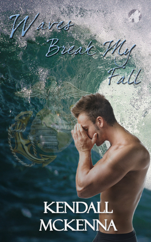 Waves Break My Fall by Kendall McKenna