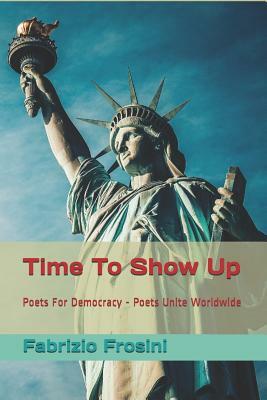 Time to Show Up: Poets for Democracy - Poets Unite Worldwide by Poets Unite Worldwide