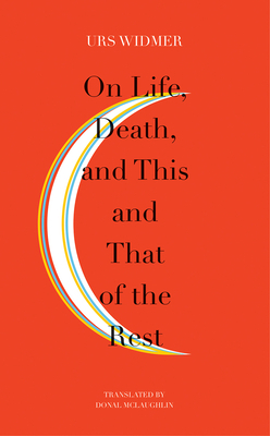On Life, Death, and This and That of the Rest: The Frankfurt Lectures on Poetics by Urs Widmer