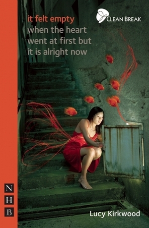 It Felt Empty When the Heart Went at First but It Is Alright Now by Lucy Kirkwood