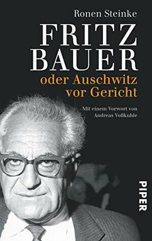 Fritz Bauer oder Auschwitz vor Gericht by Andreas Voßkuhle, Ronen Steinke