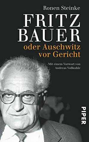 Fritz Bauer oder Auschwitz vor Gericht by Ronen Steinke, Andreas Voßkuhle