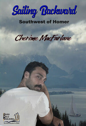 Sailing Backward (Southwest of Homer book 3) by Cherime MacFarlane