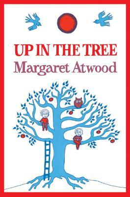 Up in the Tree by Margaret Atwood