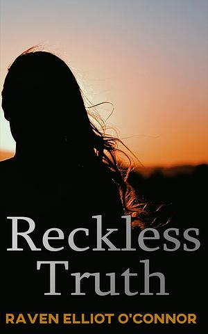 Reckless Truth by Raven Elliot O'Connor