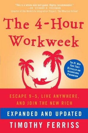 The 4-Hour Workweek, Expanded and Updated: Expanded and Updated, with Over 100 New Pages of Cutting-Edge Content by Timothy Ferriss