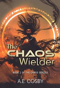 The Chaos Wielder by A.E. Cosby