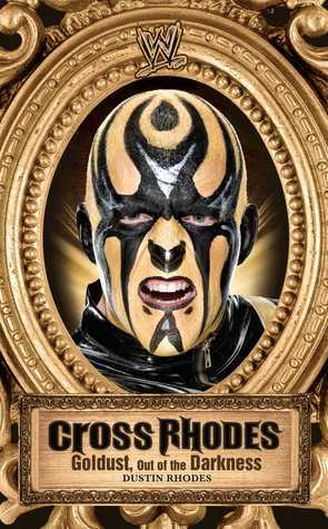 Cross Rhodes: Goldust, Out of the Darkness by Dustin Rhodes, Mark Vancil