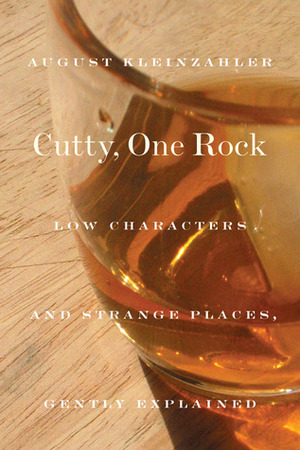 Cutty, One Rock: Low Characters And Strange Places, Gently Explained by August Kleinzahler