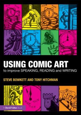 Using Comic Art to Improve Speaking, Reading and Writing by Steve Bowkett