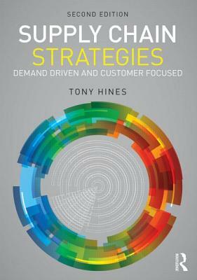 Supply Chain Strategies: Demand Driven and Customer Focused by Tony Hines