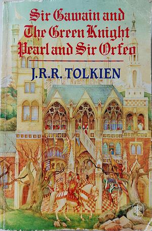 Sir Gawain and the Green Knight, Pearl, and Sir Orfeo by J.R.R. Tolkien, J.R.R. Tolkien, Christopher Tolkien