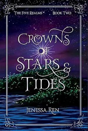 Crowns Of Stars And Tides by Jenessa Ren