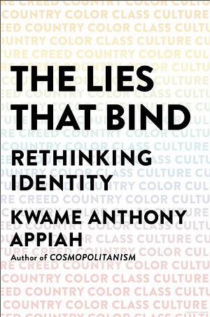 The Lies That Bind: Rethinking Identity by Kwame Anthony Appiah