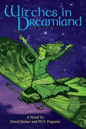 Witches in Dreamland: A Novel by David Barker and W. H. Pugmire by W.H. Pugmire, David Barker