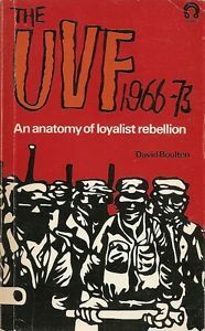 The UVF, 1966-73: An Anatomy of Loyalist Rebellion by David Boulton