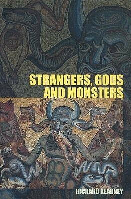 Strangers, Gods and Monsters: Interpreting Otherness by Richard Kearney