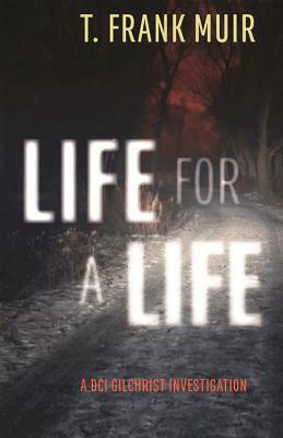 Life for a Life: A DCI Gilchrist Investigation by T. Frank Muir