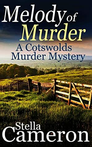 MELODY OF MURDER a gripping Cotswolds murder mystery full of twists (Alex Duggins Book 3) by Stella Cameron