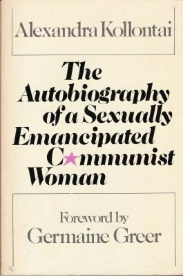 The Autobiography of a Sexually Emancipated Communist Woman by Alexandra Kollontai