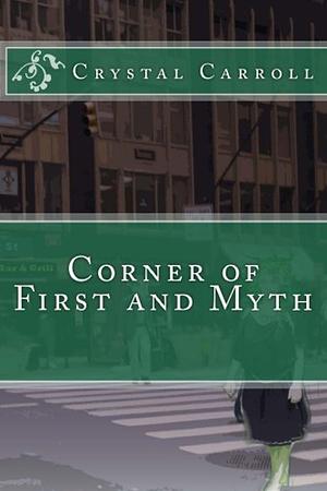 Corner of First and Myth by Crystal Carroll
