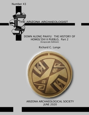 Down Along Paayu: The History of Homol'ovi II Pueblo, Part 2 (Grayscale Edition) by Richard C. Lange