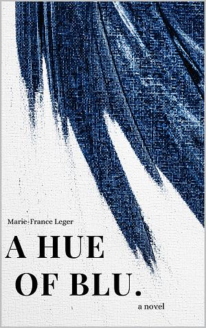 Sombras de Azul. Hasta Que Se Me Rompa el Corazón / a Hue of Blu by Marie-France Léger