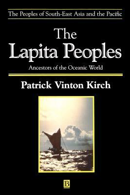 The Lapita Peoples: Ancestors Of The Oceanic World by Patrick Vinton Kirch