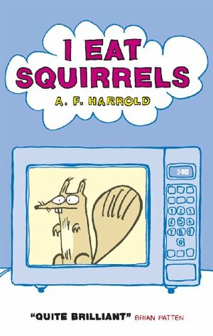 I Eat Squirrels by A.F. Harrold