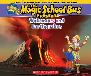 The Magic School Bus Presents: Volcanoes & Earthquakes: A Nonfiction Companion to the Original Magic School Bus Series by Tom Jackson