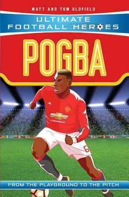 Pogba: From the Playground to the Pitch by Tom Oldfield, Matt Oldfield