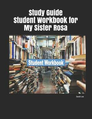 Study Guide Student Workbook for My Sister Rosa by David Lee