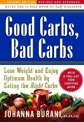 Good Carbs, Bad Carbs: Lose Weight and Enjoy Optimum Health by Eating the Right Carbs by Johanna Burani