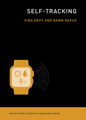 Self-Tracking by Dawn Nafus, Gina Neff