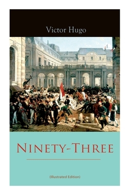 Ninety-Three (Illustrated Edition) by Aline Delano, Victor Hugo