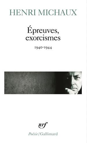 Epreuves, Exorcismes, 1940 1944 by Henri Michaux