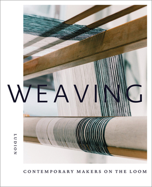 Weaving: Contemporary Makers on the Loom by Katie Treggiden