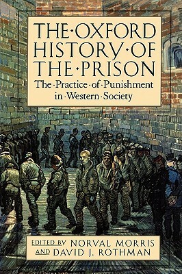 The Oxford History of the Prison: The Practice of Punishment in Western Society by David J. Rothman, Norval Morris