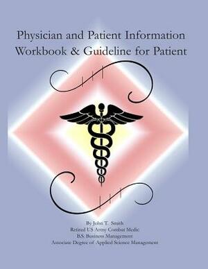 Physician and Patient Information Workbook and Guidelines for Patients by John T. Smith